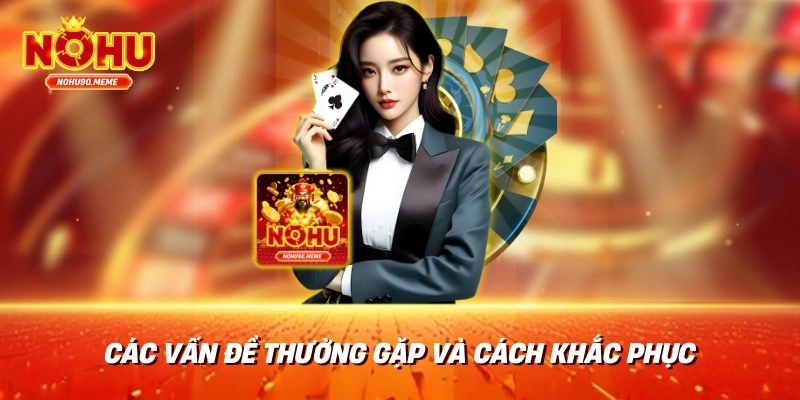 Các vấn đề thường gặp và cách khắc phục