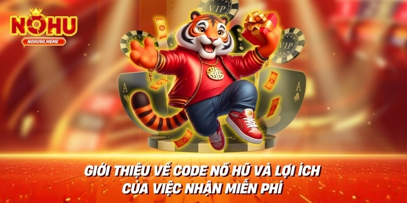 Giới thiệu về code nổ hũ và lợi ích của việc nhận miễn phí