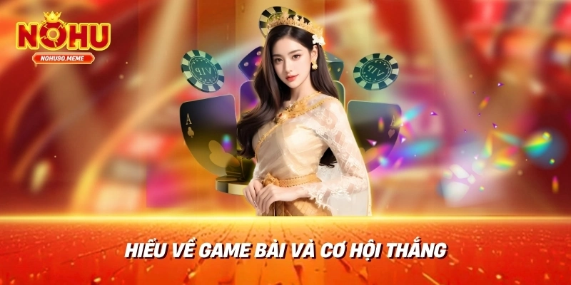 Hiểu về game bài và cơ hội thắng